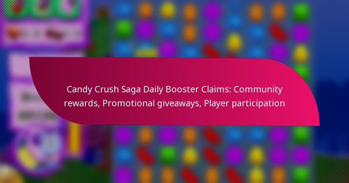 Candy Crush Saga Daily Booster Claims: Community rewards, Promotional giveaways, Player participation