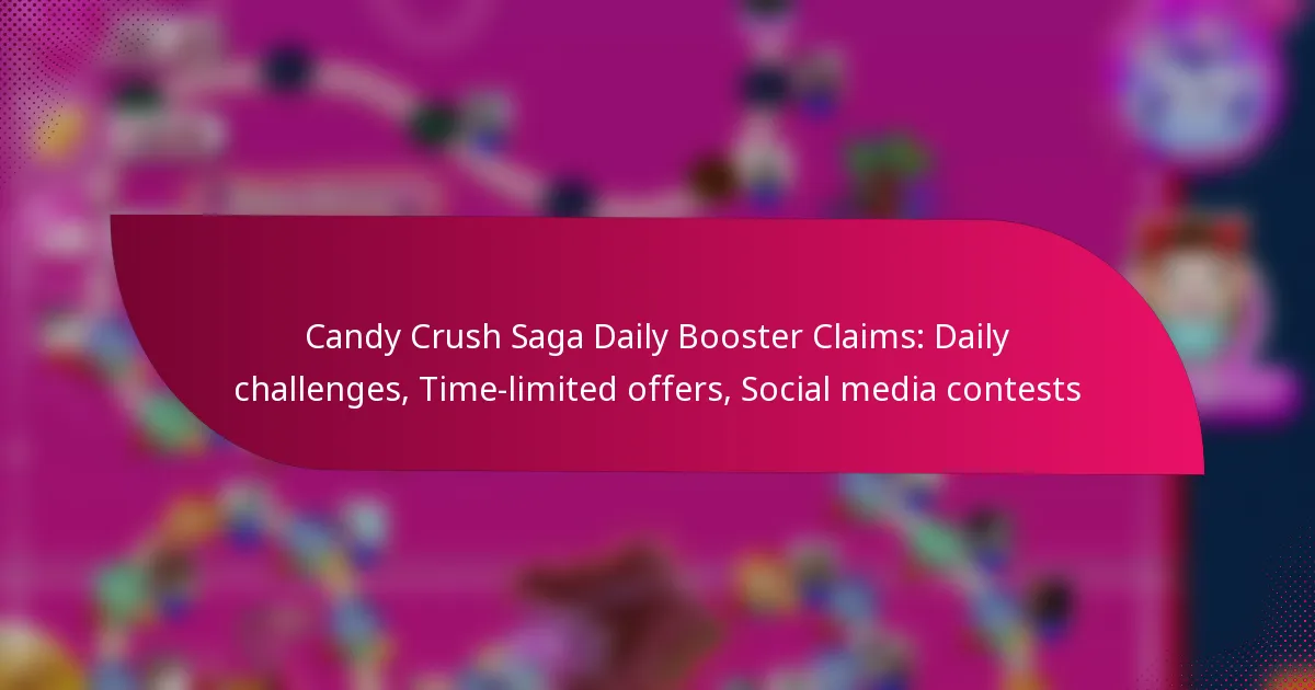 Candy Crush Saga Daily Booster Claims: Daily challenges, Time-limited offers, Social media contests