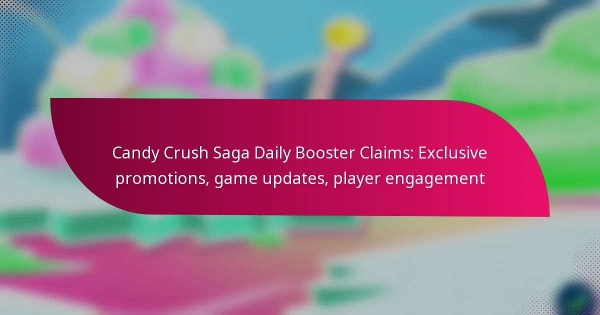 Candy Crush Saga Daily Booster Claims: Exclusive promotions, game updates, player engagement