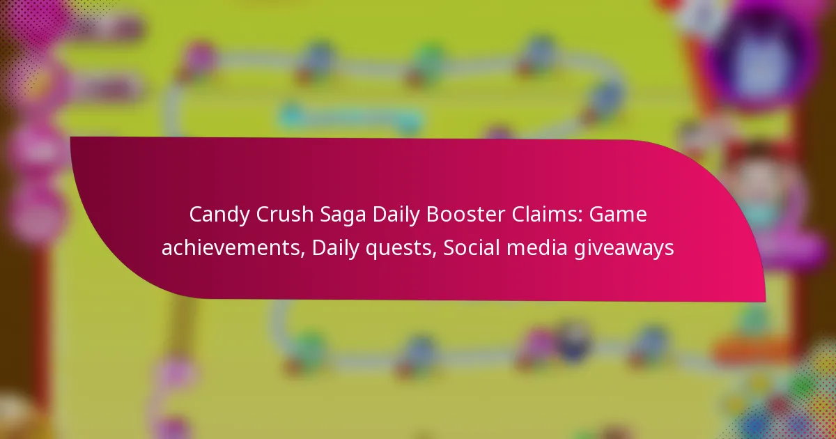 Candy Crush Saga Daily Booster Claims: Game achievements, Daily quests, Social media giveaways