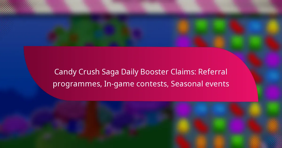Candy Crush Saga Daily Booster Claims: Referral programmes, In-game contests, Seasonal events