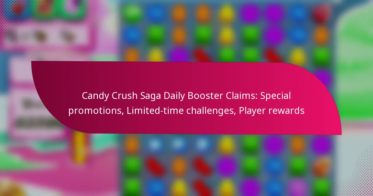 Candy Crush Saga Daily Booster Claims: Special promotions, Limited-time challenges, Player rewards