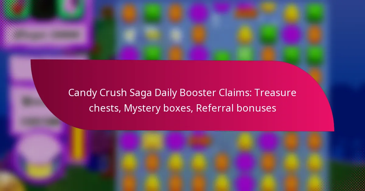 Candy Crush Saga Daily Booster Claims: Treasure chests, Mystery boxes, Referral bonuses