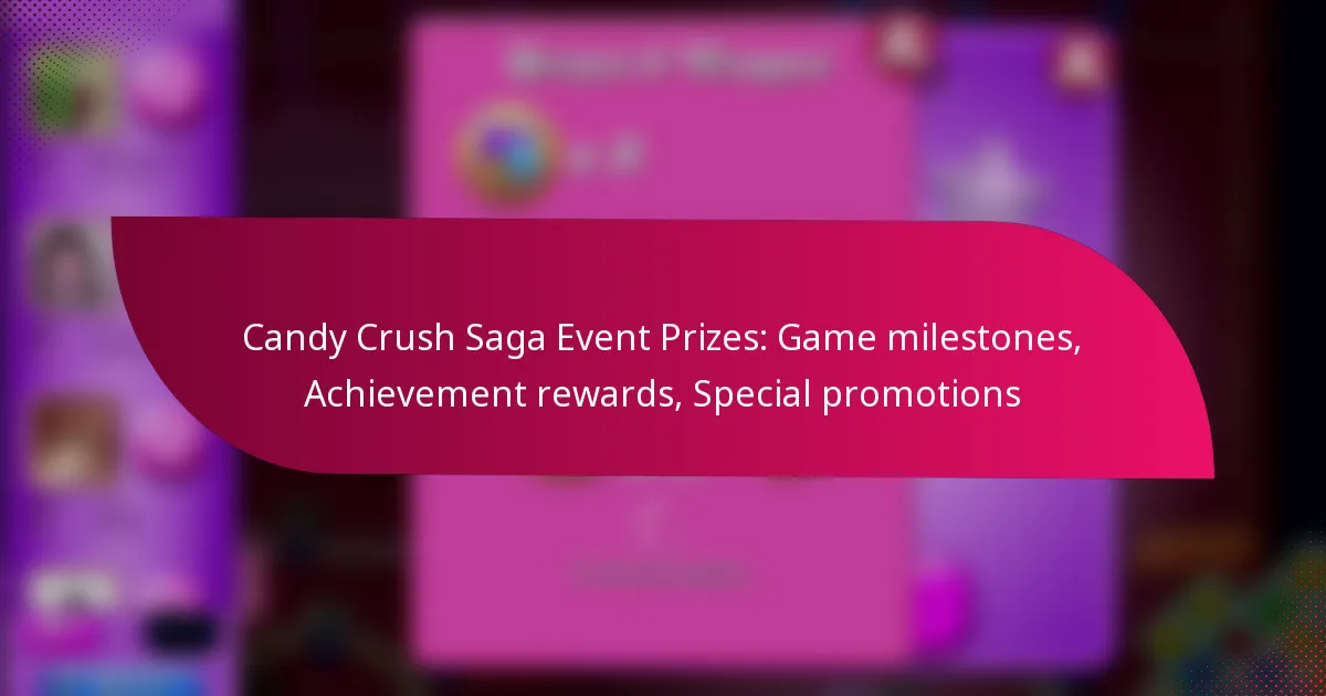 Candy Crush Saga Event Prizes: Game milestones, Achievement rewards, Special promotions