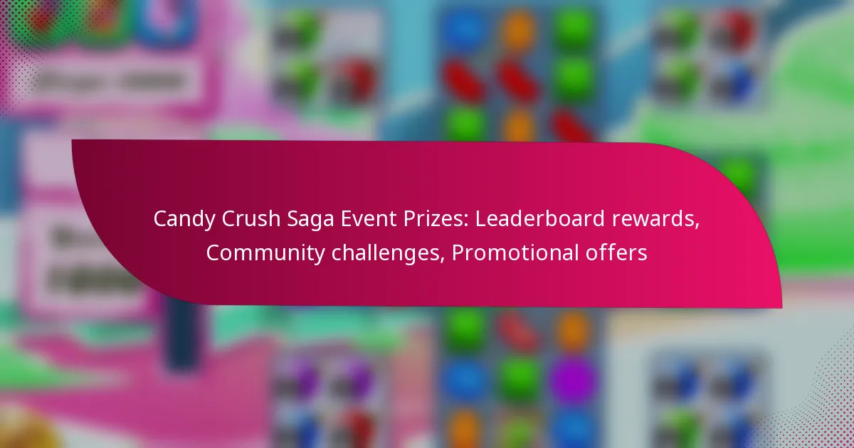 Candy Crush Saga Event Prizes: Leaderboard rewards, Community challenges, Promotional offers
