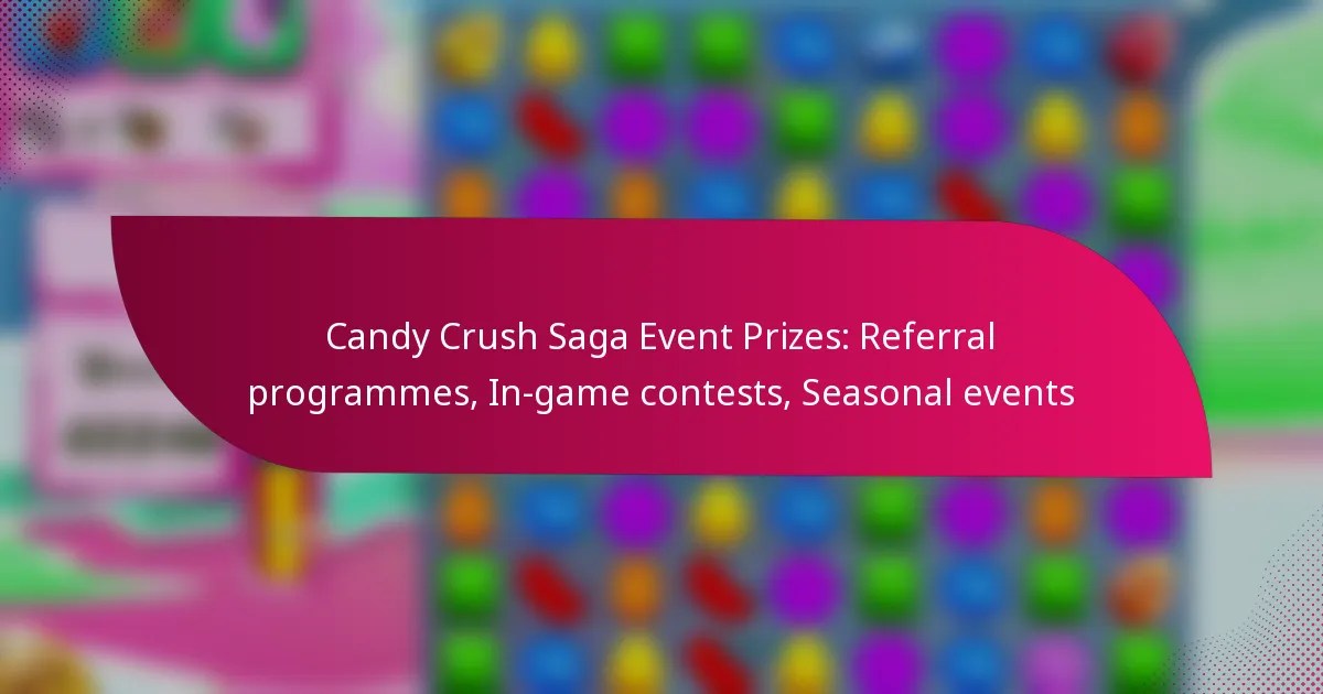 Candy Crush Saga Event Prizes: Referral programmes, In-game contests, Seasonal events