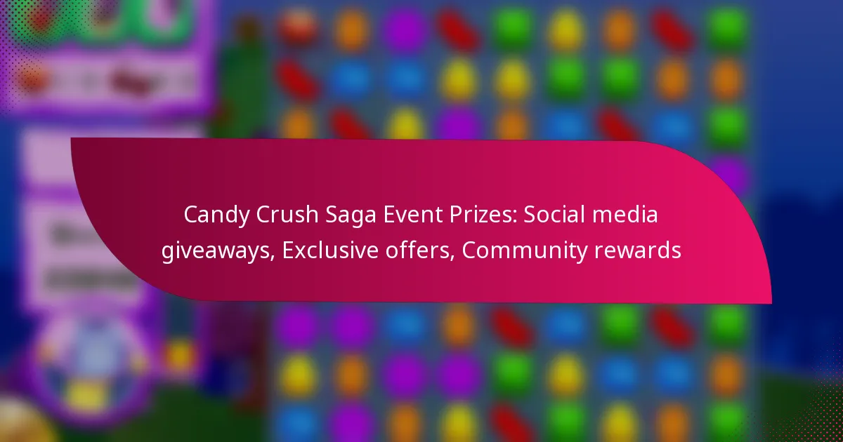 Candy Crush Saga Event Prizes: Social media giveaways, Exclusive offers, Community rewards