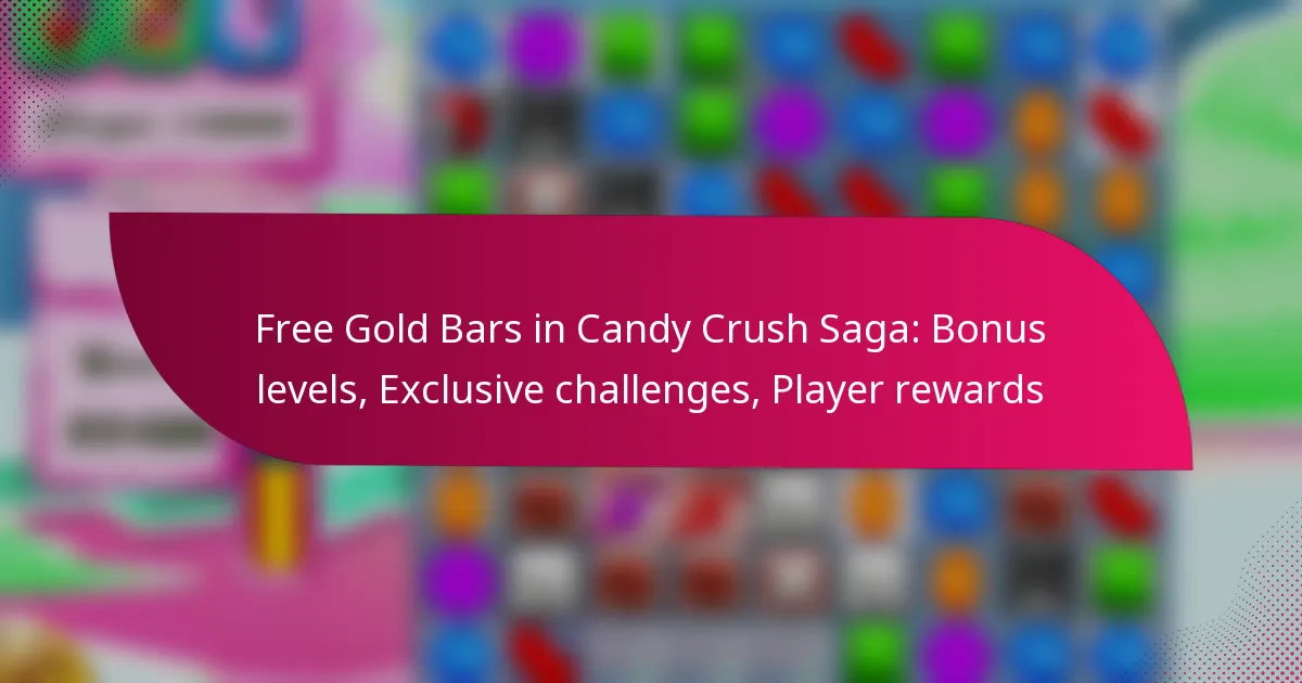 Free Gold Bars in Candy Crush Saga: Bonus levels, Exclusive challenges, Player rewards
