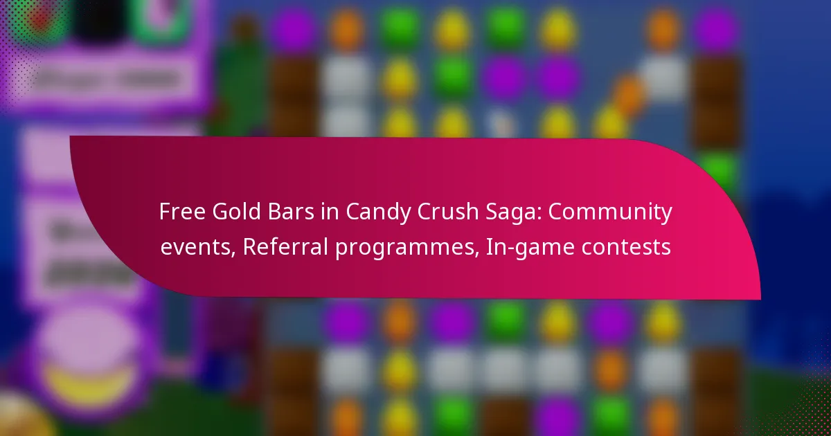 Free Gold Bars in Candy Crush Saga: Community events, Referral programmes, In-game contests