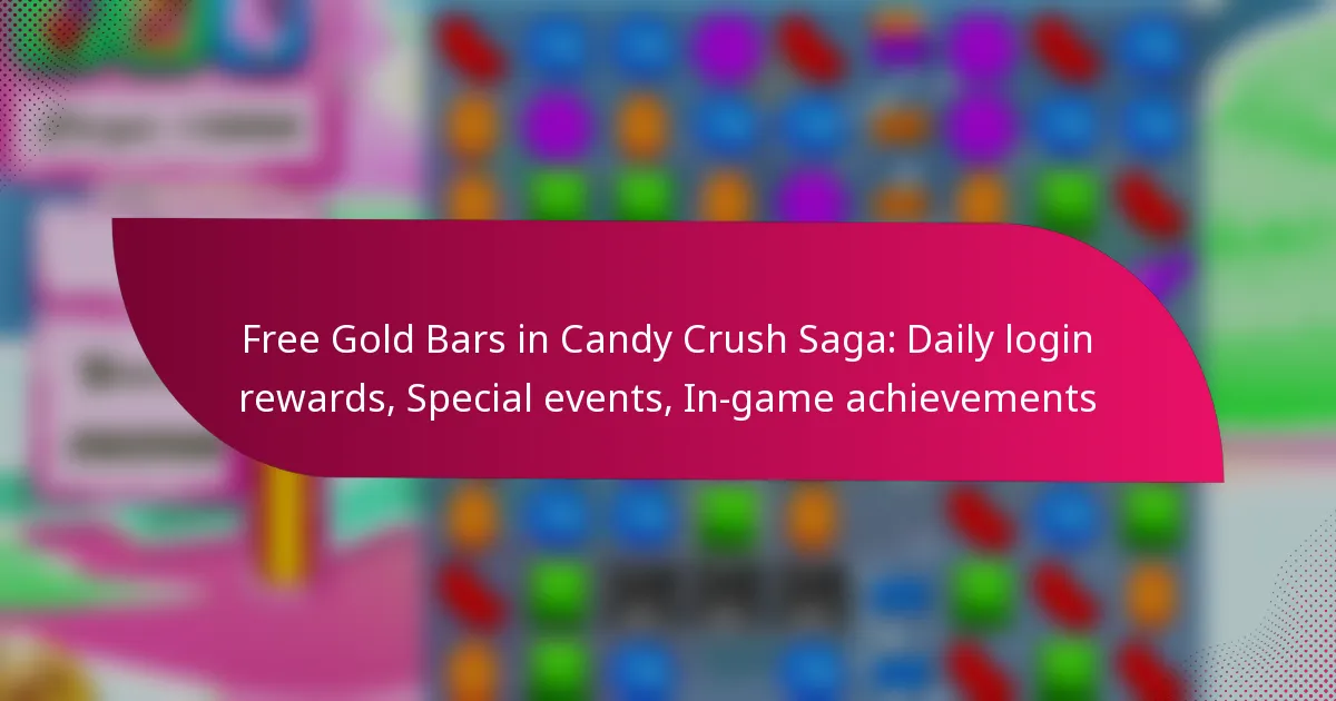 Free Gold Bars in Candy Crush Saga: Daily login rewards, Special events, In-game achievements
