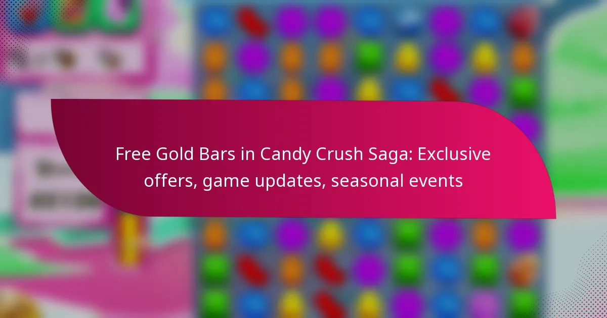 Free Gold Bars in Candy Crush Saga: Exclusive offers, game updates, seasonal events