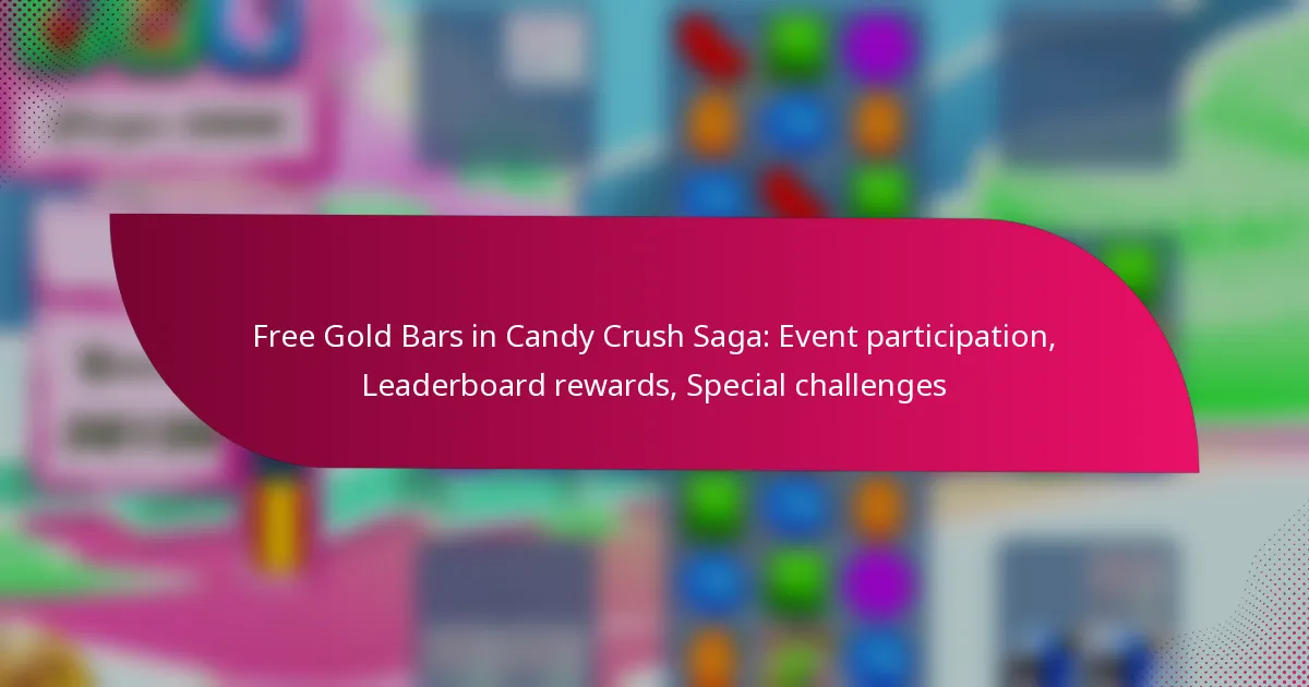 Free Gold Bars in Candy Crush Saga: Event participation, Leaderboard rewards, Special challenges