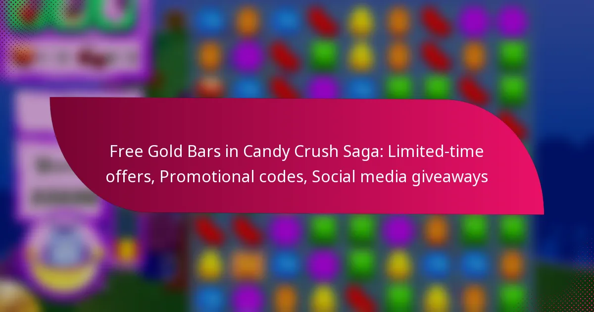 Free Gold Bars in Candy Crush Saga: Limited-time offers, Promotional codes, Social media giveaways