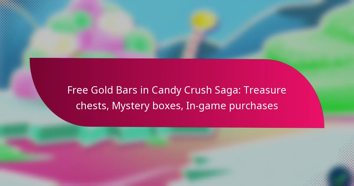 Free Gold Bars in Candy Crush Saga: Treasure chests, Mystery boxes, In-game purchases