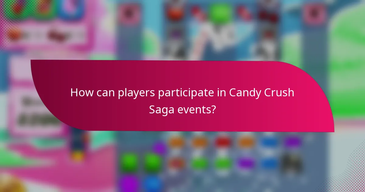 How can players participate in Candy Crush Saga events?