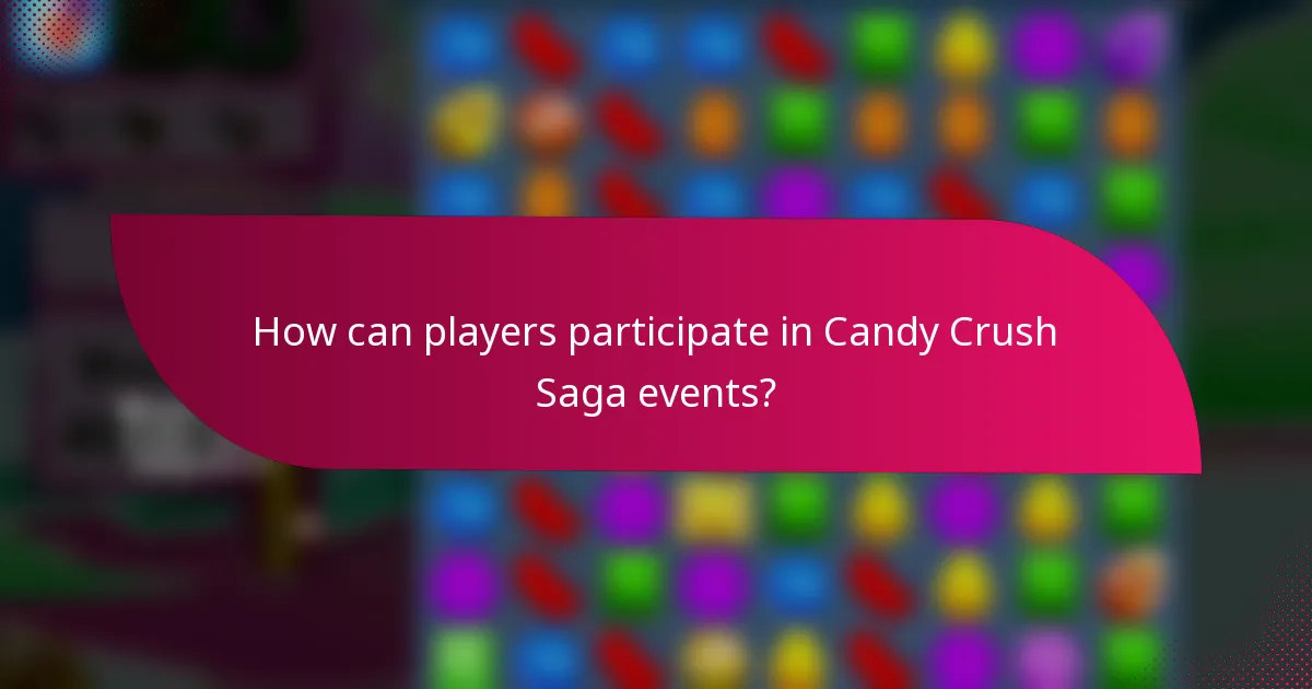 How can players participate in Candy Crush Saga events?