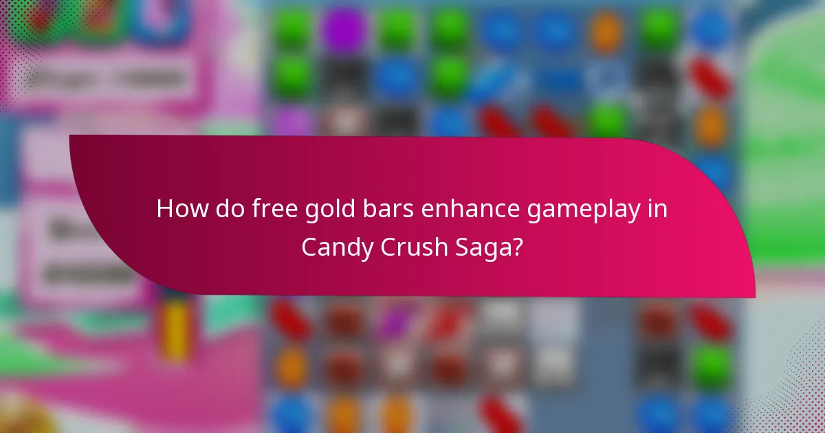 How do free gold bars enhance gameplay in Candy Crush Saga?