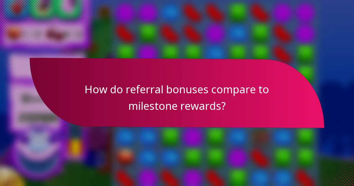 How do referral bonuses compare to milestone rewards?