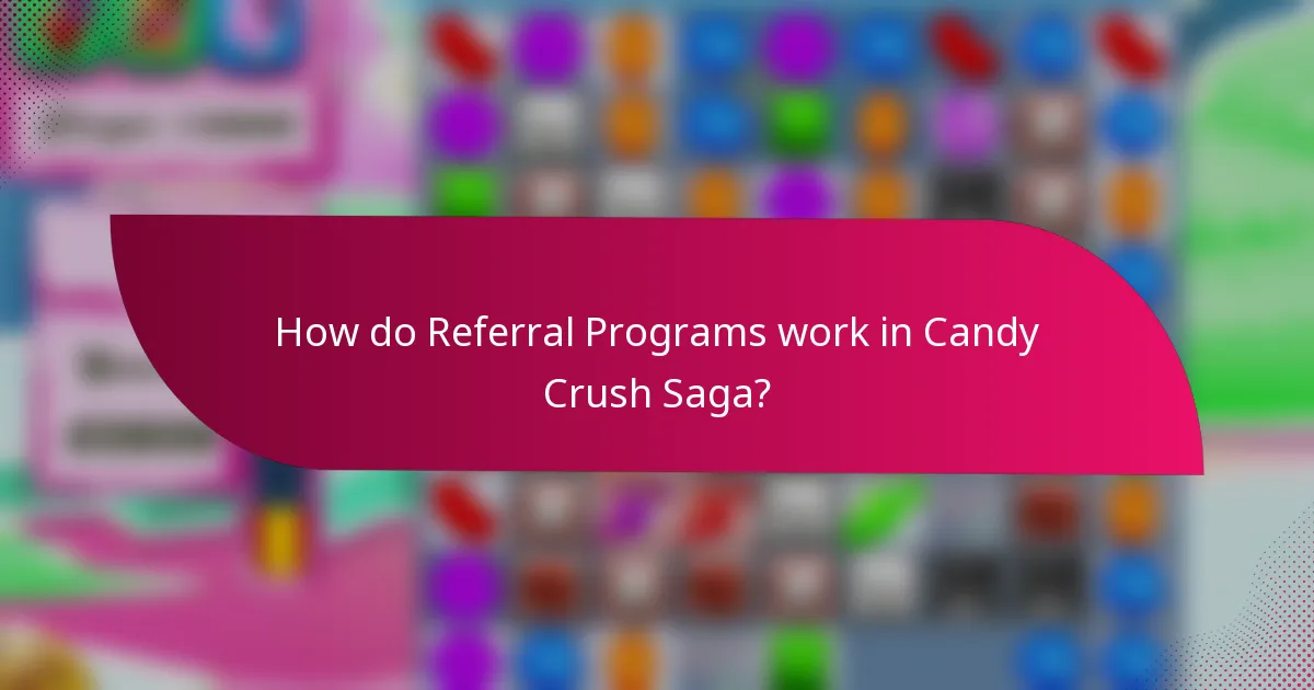 How do Referral Programs work in Candy Crush Saga?