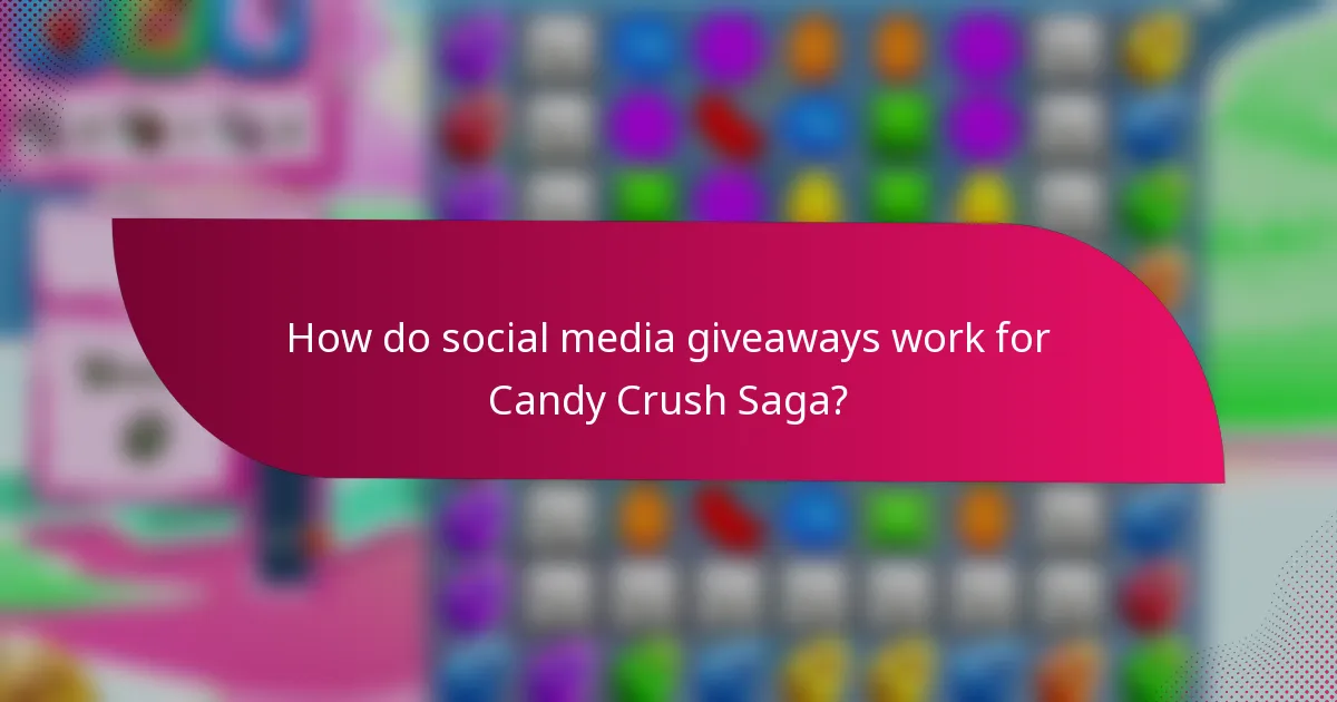 How do social media giveaways work for Candy Crush Saga?