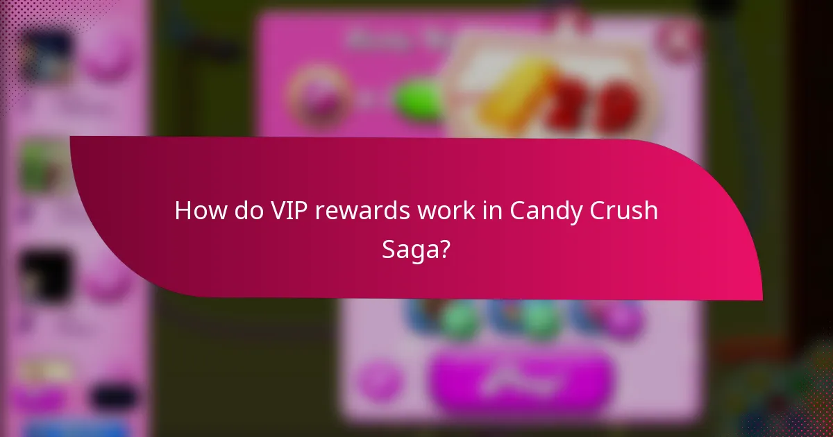How do VIP rewards work in Candy Crush Saga?