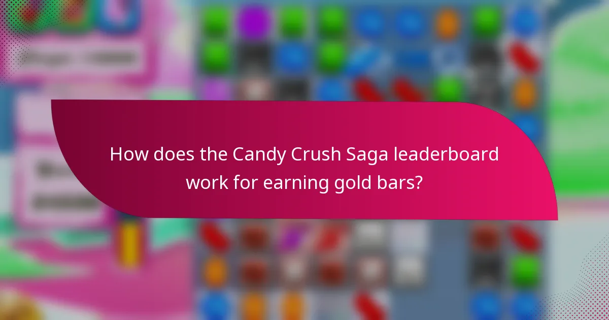 How does the Candy Crush Saga leaderboard work for earning gold bars?