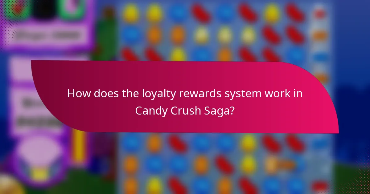 How does the loyalty rewards system work in Candy Crush Saga?