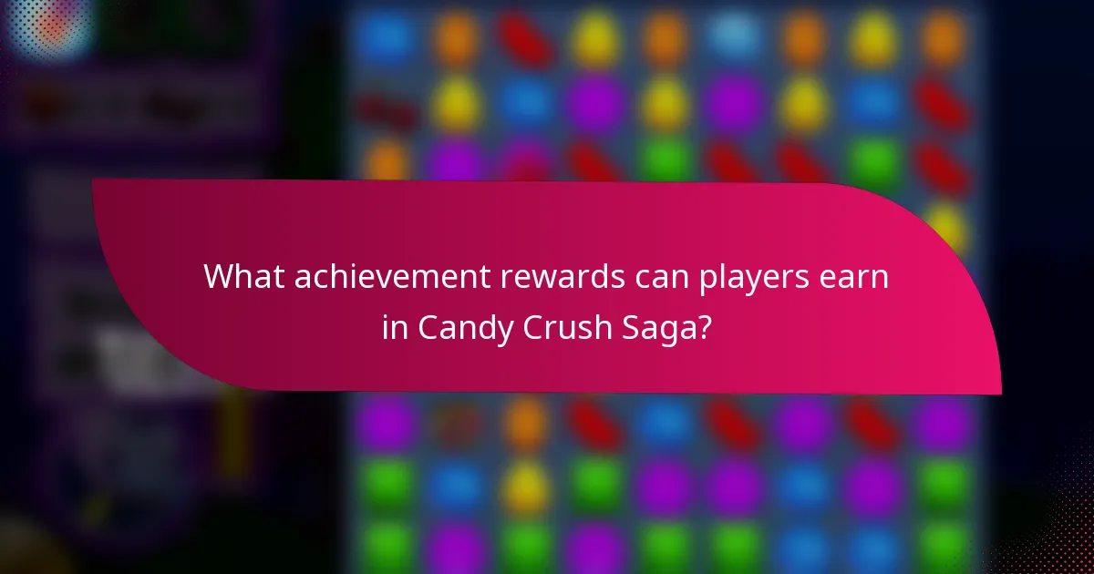 What achievement rewards can players earn in Candy Crush Saga?