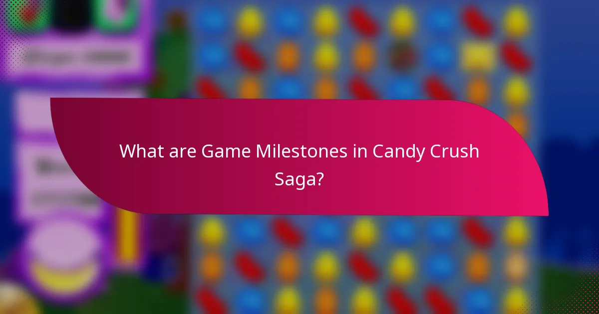 What are Game Milestones in Candy Crush Saga?