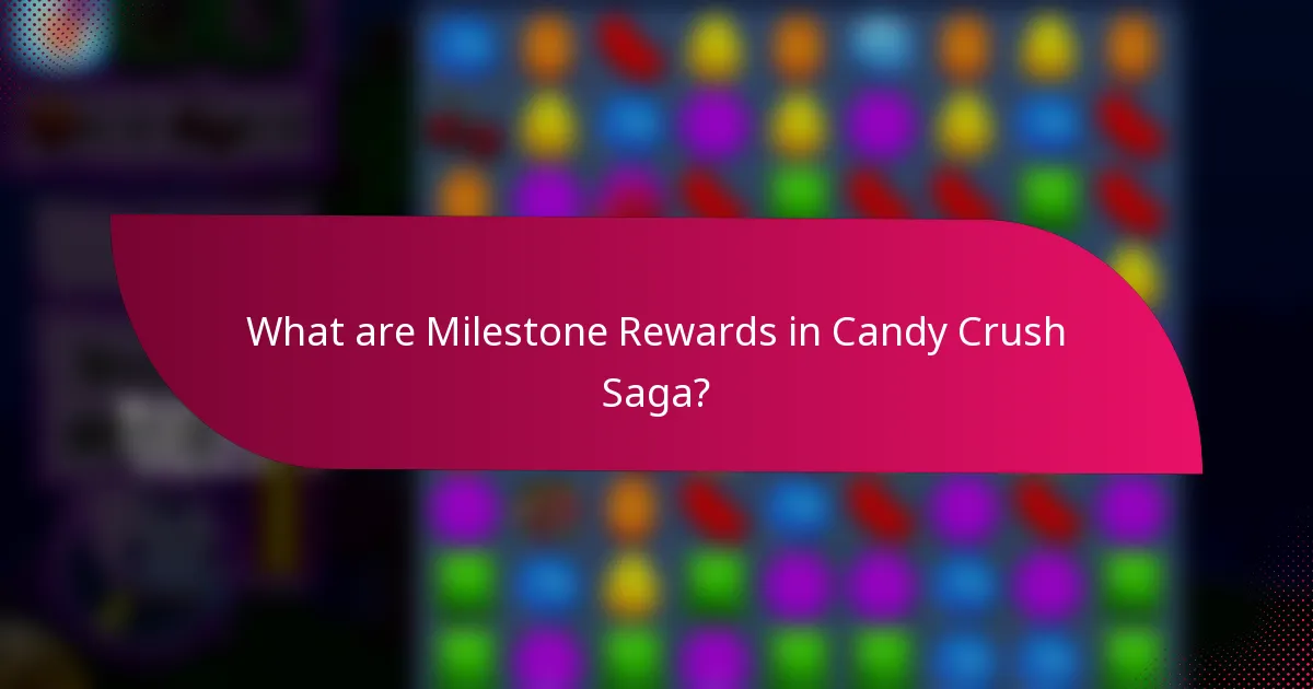 What are Milestone Rewards in Candy Crush Saga?