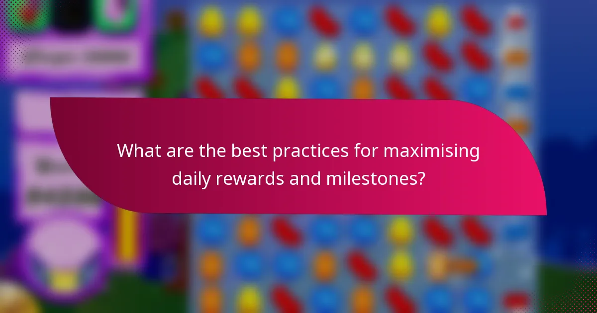 What are the best practices for maximising daily rewards and milestones?