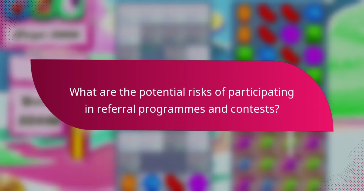 What are the potential risks of participating in referral programmes and contests?