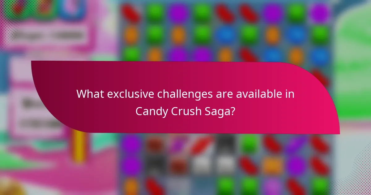 What exclusive challenges are available in Candy Crush Saga?