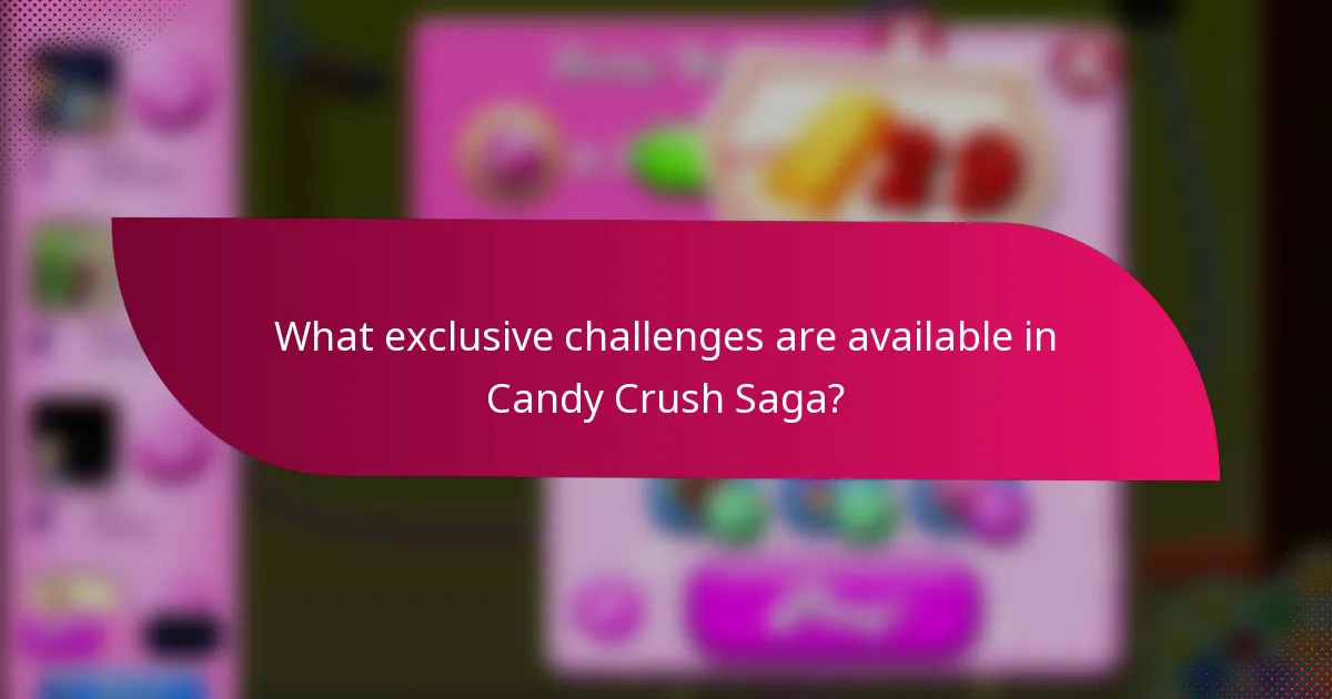 What exclusive challenges are available in Candy Crush Saga?