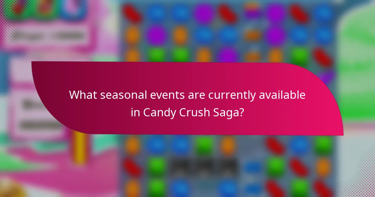 What seasonal events are currently available in Candy Crush Saga?
