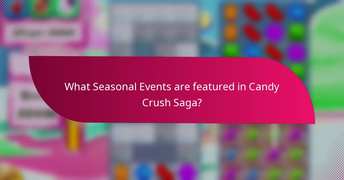 What Seasonal Events are featured in Candy Crush Saga?