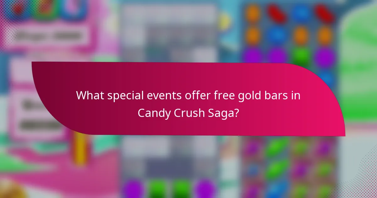 What special events offer free gold bars in Candy Crush Saga?