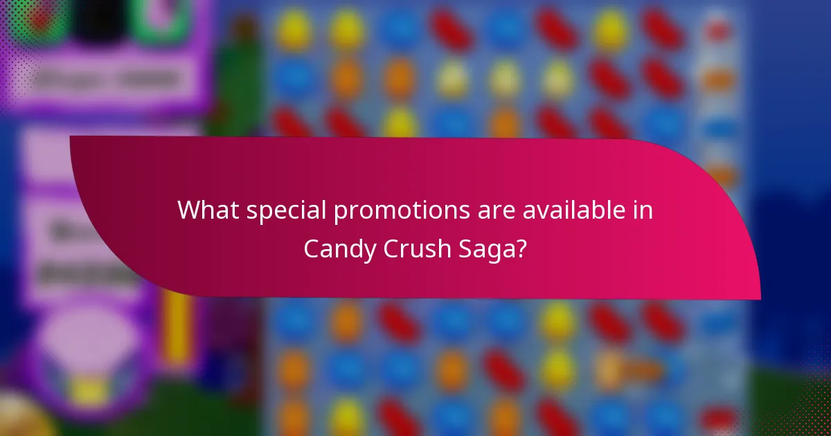What special promotions are available in Candy Crush Saga?