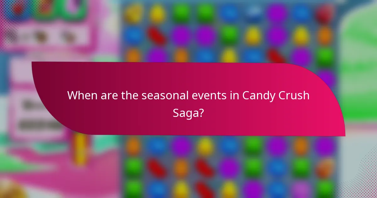 When are the seasonal events in Candy Crush Saga?
