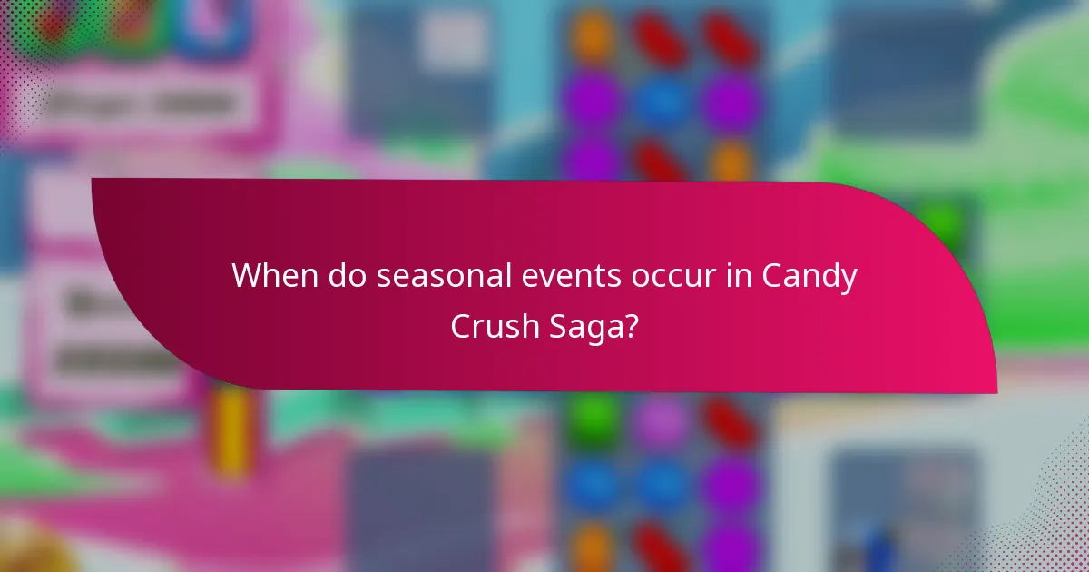 When do seasonal events occur in Candy Crush Saga?