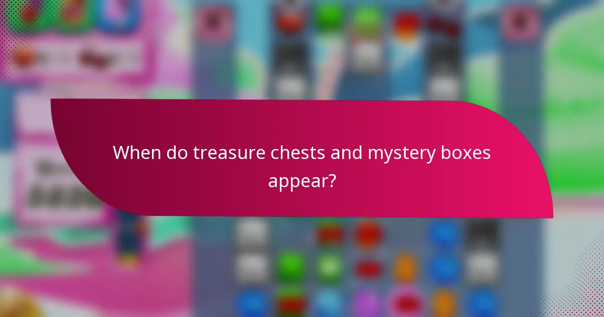 When do treasure chests and mystery boxes appear?