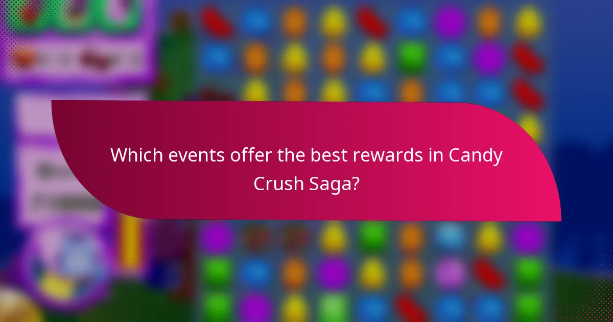 Which events offer the best rewards in Candy Crush Saga?