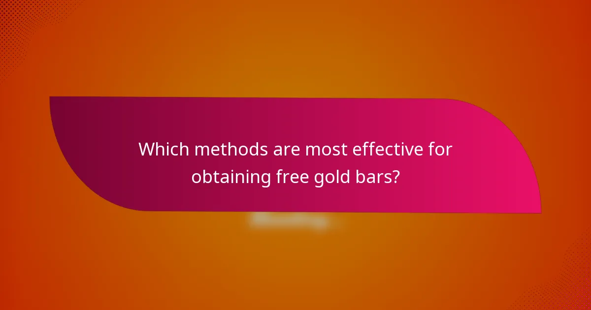 Which methods are most effective for obtaining free gold bars?